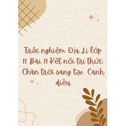 Trắc nghiệm Địa lý lớp 11 Bài 11 Kết nối tri thức, Chân trời sáng tạo, Cánh diều