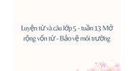 Luyện từ và câu lớp 5 - tuần 13 Mở rộng vốn từ - Bảo vệ môi trường