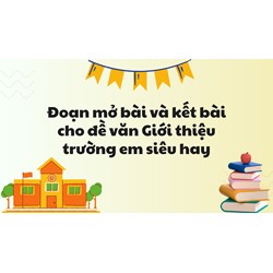 Đoạn mở bài và kết bài cho đề văn Giới thiệu trường em siêu hay