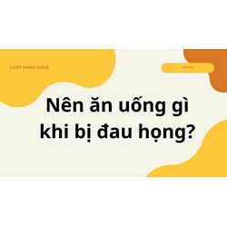 Nên ăn uống gì khi bị đau họng?