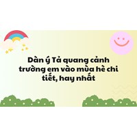 Dàn ý Tả quang cảnh trường em vào mùa hè chi tiết, hay nhất