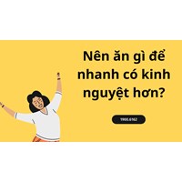 Nên ăn gì để nhanh có kinh nguyệt hơn?