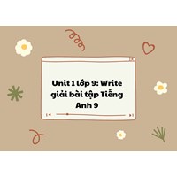 Unit 1 lớp 9: Write giải bài tập Tiếng Anh 9