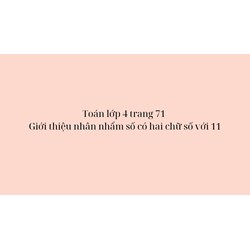Toán dành cho lớp 4 trang 71 Giới thiệu nhân nhẩm số có hai chữ số với 11