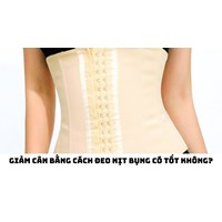 Giảm cân bằng cách đeo nịt bụng có tốt không?