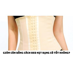Giảm cân bằng cách đeo nịt bụng có tốt không?