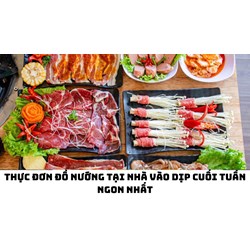 Thực đơn đồ nướng tại nhà vào dịp cuối tuần ngon nhất