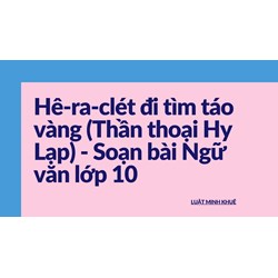 Hê-ra-clét đi tìm táo vàng (Thần thoại Hy Lạp) - Soạn bài Ngữ văn lớp 10