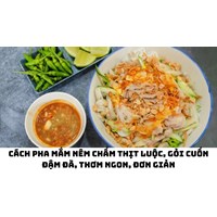Cách pha mắm nêm chấm thịt luộc, gỏi cuốn đậm đà, thơm ngon, đơn giản