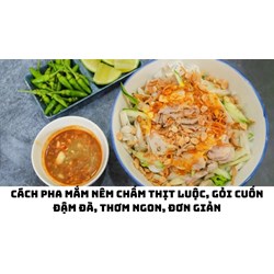 Cách pha mắm nêm chấm thịt luộc, gỏi cuốn đậm đà, thơm ngon, đơn giản