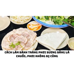 Cách làm bánh tráng phơi sương bằng lá chuối, phơi không bị cứng