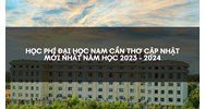 Học Phí Đại học Nam Cần Thơ mới nhất - Cập nhật liên tục