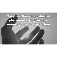 Nghị luận Đừng trông đợi một phép màu hay một ai đó sẽ mang hạnh phúc đến cho bạn