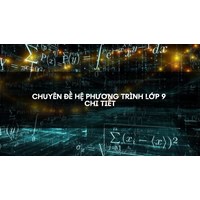 Chuyên đề Hệ phương trình lớp 9 chi tiết