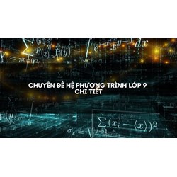 Chuyên đề Hệ phương trình lớp 9 chi tiết
