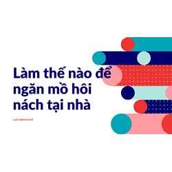 Làm thế nào để ngăn mồ hôi nách tại nhà