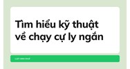 Tìm hiểu kỹ thuật về chạy cự ly ngắn
