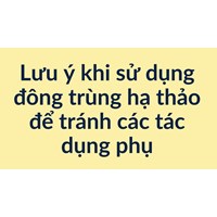 Lưu ý khi sử dụng đông trùng hạ thảo để tránh các tác dụng phụ