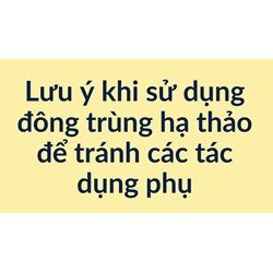 Lưu ý khi sử dụng đông trùng hạ thảo để tránh các tác dụng phụ