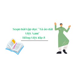 Soạn bài tập đọc "Tà áo dài Việt Nam" - Tiếng Việt lớp 5
