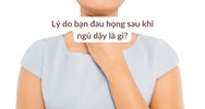 Lý do bạn đau họng sau khi ngủ dậy là gì?