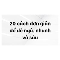 20 cách đơn giản để dễ ngủ, nhanh và sâu