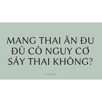 Mang thai ăn đu đủ có nguy cơ sảy thai không?