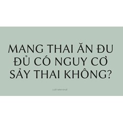 Mang thai ăn đu đủ có nguy cơ sảy thai không?
