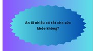 Ăn ổi nhiều có tốt cho sức khỏe không?