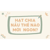 Hạt chia nấu thế nào mới  ngon?