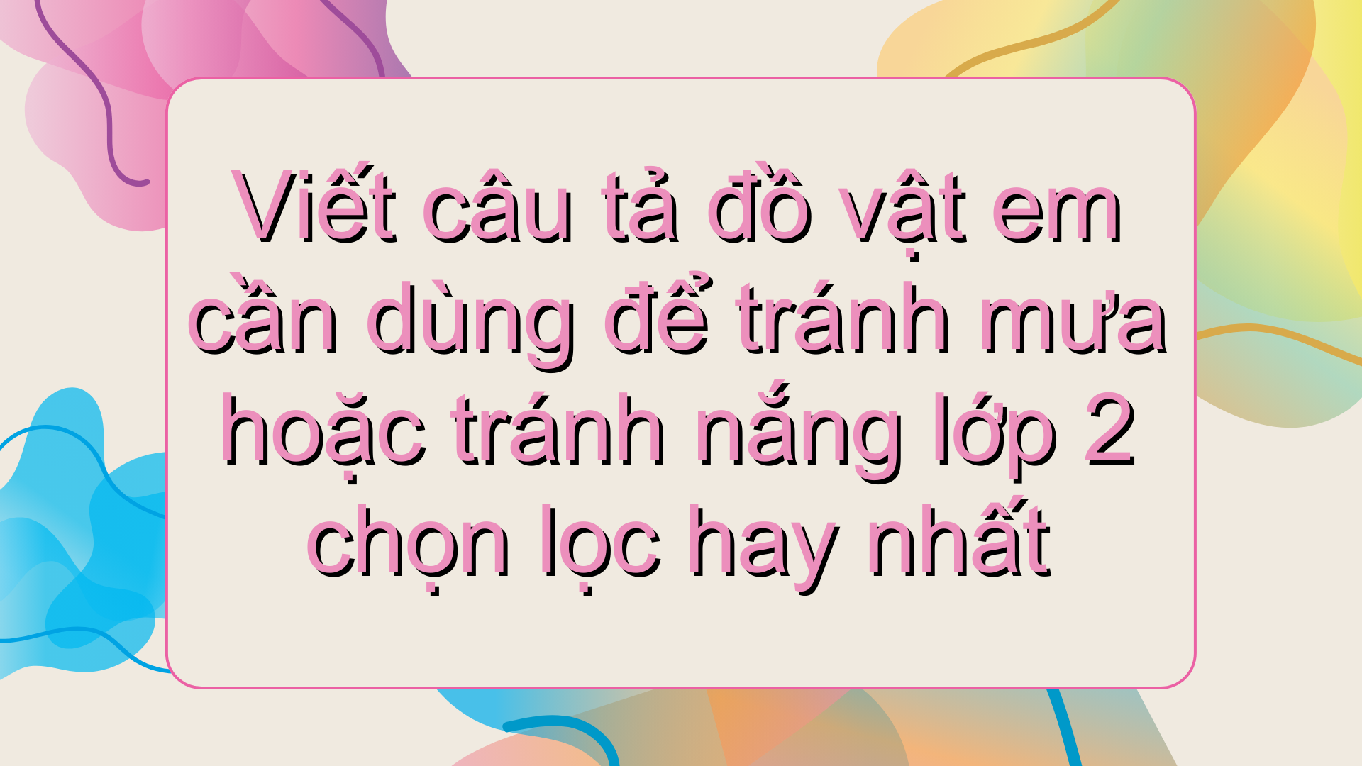 Tả cái ô che nắng lớp 2 - Hướng dẫn viết văn chi tiết và các bài mẫu hay