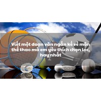 Viết một đoạn văn ngắn kể về môn thể thao mà em yêu thích chọn lọc, hay nhất