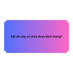 Bột sắn dây có chữa được bệnh không?