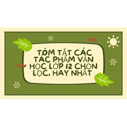 Tóm tắt các tác phẩm văn học lớp 12 chọn lọc, hay nhất