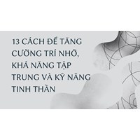13 cách để tăng cường trí nhớ, khả năng tập trung và kỹ năng tinh thần