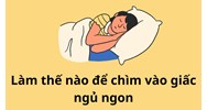 Làm thế nào để chìm vào giấc ngủ ngon, sâu giấc dễ dàng, nhanh chóng