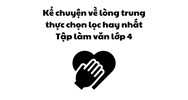 Kể chuyện về lòng trung thực chọn lọc hay nhất Tập làm văn lớp 4