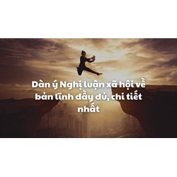 Dàn ý Nghị luận xã hội về bản lĩnh đầy đủ, chi tiết nhất