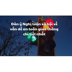 Dàn ý Nghị luận xã hội về vấn đề an toàn giao thông chi tiết nhất