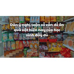 Dàn ý nghị luận về vấn đề ăn quà vặt hiện nay của học sinh đầy đủ