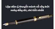 Lập dàn ý thuyết minh về cây bút máy đầy đủ, chi tiết nhất