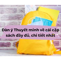 Dàn ý Thuyết minh về cái cặp sách đầy đủ, chi tiết nhất