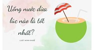 Uống nước dừa lúc nào là tốt nhất?