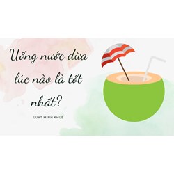 Uống nước dừa lúc nào là tốt nhất?