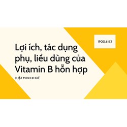 Lợi ích, tác dụng phụ, liều dùng của Vitamin B hỗn hợp
