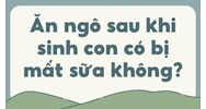 Ăn ngô sau khi sinh con có bị mất sữa không?