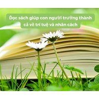 Đọc sách giúp con người trưởng thành cả về trí tuệ và nhân cách