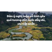 Dàn ý nghị luận về tình yêu quê hương đất nước đầy đủ, chi tiết nhất