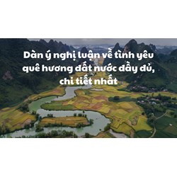 Dàn ý nghị luận về tình yêu quê hương đất nước đầy đủ, chi tiết nhất