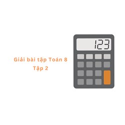 Hướng dẫn cách giải bài tập Toán 8 Tập 2 chi tiết nhất